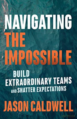 Navigating the Impossible: Learning When to Push, When to Rest, and When to Quit - Jason Caldwell [KSIĄŻKA]