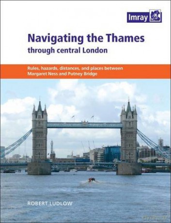 Navigating the Thames Through London: Rules, Hazards, Distances, and Places Between Margaret Ness and Putney Bridge - Robert Ludlow [KSIĄŻKA]