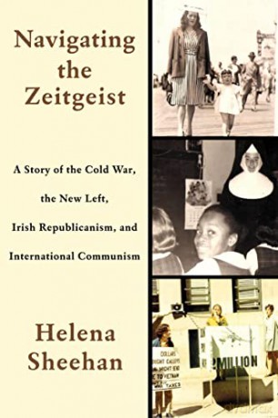 Navigating the Zeitgeist: A Story of the Cold War, the New Left, Irish Republicanism, and International Communism - Helena Sheehan [KSIĄŻKA]