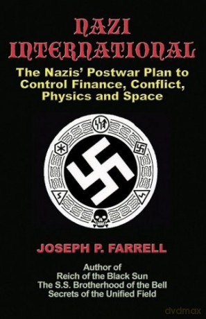 Nazi International: The Nazis' Postwar Plan to Control Finance, Conflict, Physics and Space: The Nazis' Postwar Plan to Control the Worlds of Science, Finance, Space, and Conflict - Joesph P. Farrell [KSIĄŻKA]