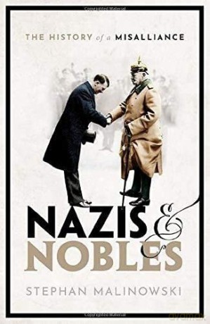 Nazis and Nobles: The History of a Misalliance - Stephan Malinowski [KSIĄŻKA]