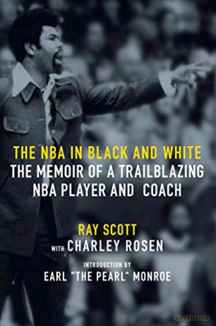 Nba In Black And White, The: The Memoir of a Trailblazing NBA Player and Coach - Ray Scott [KSIĄŻKA]