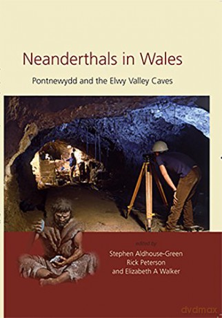 Neanderthals in Wales: Pontnewydd and the Elwy Valley Caves - Elizabeth A. Walker [KSIĄŻKA]