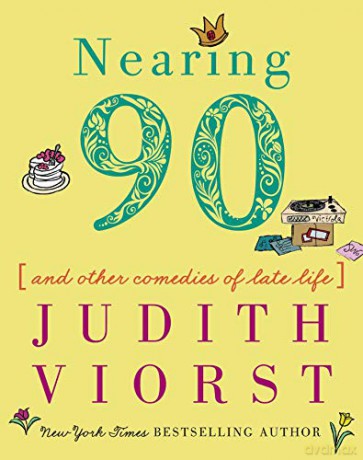 Nearing Ninety: And Other Comedies of Late Life (Judith Viorst's Decades) - Judith Viorst [KSIĄŻKA]