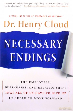 Necessary Endings: The Employees, Businesses, and Relationships That All of Us Have to Give Up in Order to Move Forward - Henry Cloud [KSIĄŻKA]