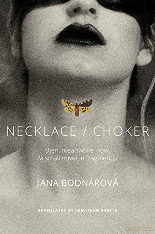 Necklace/Choker: then, meanwhile, now./a small novel in fragments/ (The Slovak List) - Jana Bodnárová [KSIĄŻKA]