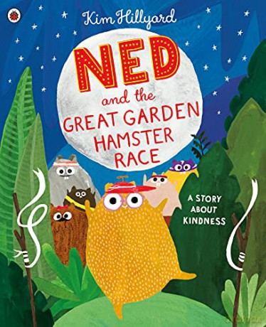 Ned and the Great Garden Hamster Race: a story about kindness - Kim Hillyard [KSIĄŻKA]