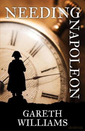 Needing Napoleon: 1 (The Richard Davey Chronicles) - Gareth Williams [KSIĄŻKA]