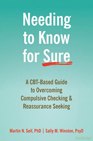 Needing to Know for Sure: A CBT-Based Guide to Overcoming Compulsive Checking and Reassurance Seeking - Martin N. Seif PhD [KSIĄŻKA]