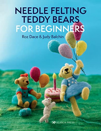 Needle Felting Teddy Bears for Beginners - Roz Dace [KSIĄŻKA]
