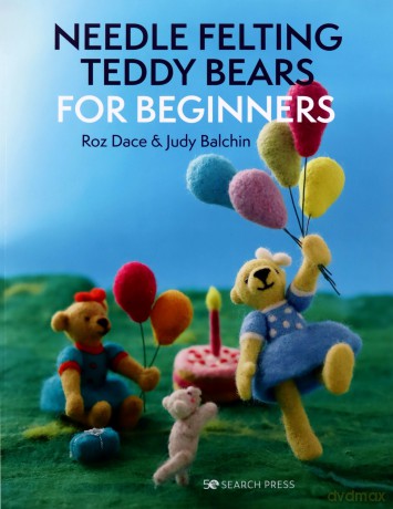 Needle Felting Teddy Bears for Beginners - Roz Dace [KSIĄŻKA]