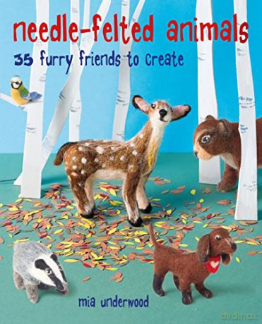 Needle-Felted Animals: 35 furry friends to create - Mia Underwood [KSIĄŻKA]