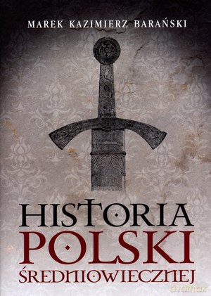 Historia Polski średniowiecznej - Marek Kazimierz Barański [Książka]