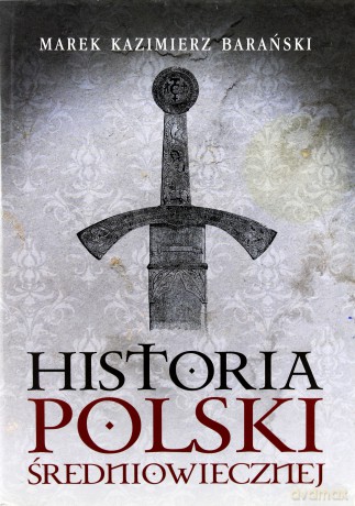 Historia Polski średniowiecznej - Marek Kazimierz Barański [Książka]