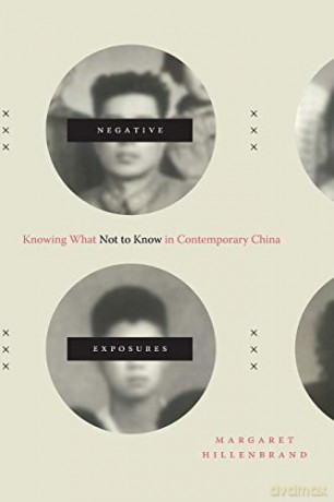 Negative Exposures: Knowing What Not to Know in Contemporary China (Sinotheory) - Margaret Hillenbrand [KSIĄŻKA]
