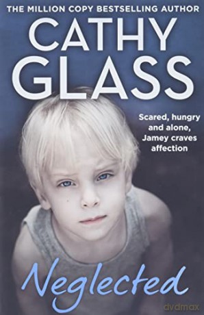 Neglected: Scared, hungry and alone, Jamey craves affection - Cathy Glass [KSIĄŻKA]