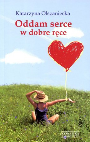 Oddam serce w dobre ręce - Katarzyna Olszaniecka [Książka]