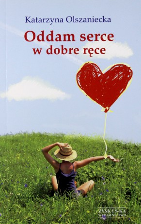 Oddam serce w dobre ręce - Katarzyna Olszaniecka [Książka]