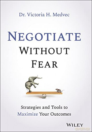 Negotiate Without Fear: Strategies and Tools to Maximize Your Outcomes - Victoria Medvec [KSIĄŻKA]