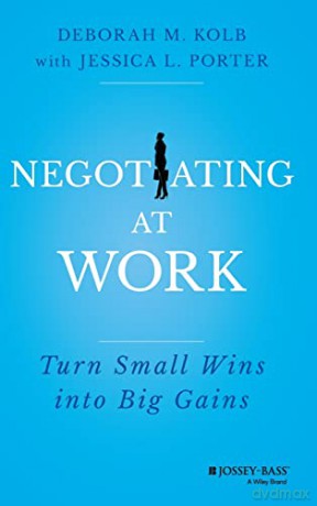 Negotiating at Work: Turn Small Wins into Big Gains - Deborah M. Kolb [KSIĄŻKA]