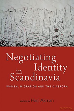 Negotiating Identity in Scandinavia: Women, Migration, and the Diaspora - Haci Akman [KSIĄŻKA]