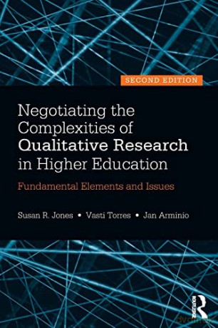 Negotiating the Complexities of Qualitative Research in Higher Education: Fundamental Elements and Issues - Susan R. Jones [KSIĄŻKA]