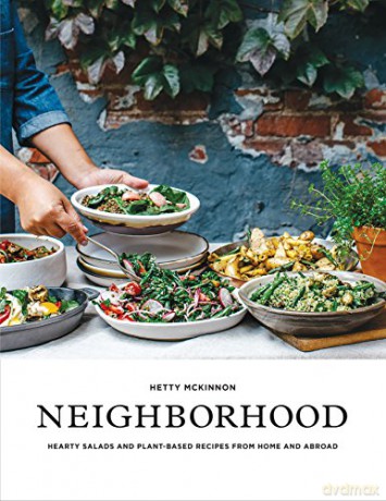 Neighborhood: Salads, Sweets, and Stories from Home and Abroad: Hearty Salads and Plant-Based Recipes from Home and Abroad - Hetty McKinnon [KSIĄŻKA]