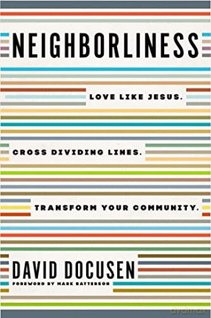 Neighborliness: Love Like Jesus. Cross Dividing Lines. Transform Your Community. - Docusen [KSIĄŻKA]