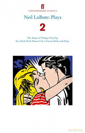 Neil LaBute: Plays 2: The Shape of Things; Fat Pig; In a Dark Dark House; In a Forest, Dark and Deep - Neil LaBute [KSIĄŻKA]