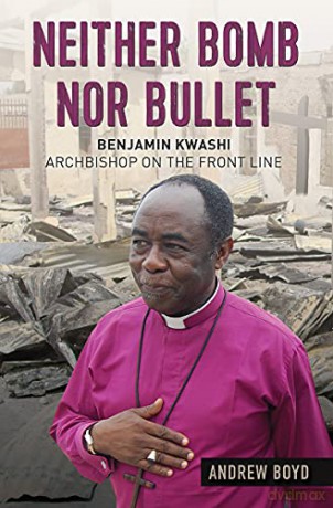 Neither Bomb Nor Bullet: Benjamin Kwashi: Archbishop on the front line - Andrew Boyd [KSIĄŻKA]