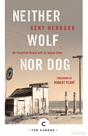 Neither Wolf Nor Dog: On Forgotten Roads with an Indian Elder (Canons) - Kent Nerburn [KSIĄŻKA]