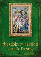 Niezdobyty bastion - ocalić Europę - Dariusz Żerek [KSIĄŻKA]