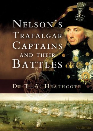 Nelson's Trafalgar Captains and Their Battles - T. A. Heathcote [KSIĄŻKA]