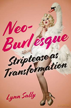 Neo-Burlesque: Striptease as Transformation - Lynn Sally [KSIĄŻKA]