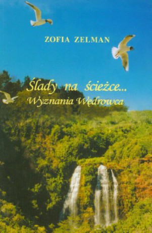 Ślady na ścieżce... Wyznania wędrowca - Zofia Zelman [KSIĄŻKA]