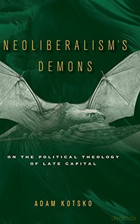 Neoliberalism's Demons: On the Political Theology of Late Capital - Adam Kotsko [KSIĄŻKA]