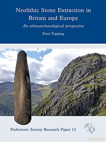 Neolithic Stone Extraction in Britain and Europe: An Ethnoarchaeological Perspective: 12 (Prehistoric Society Research Papers) - Peter Topping [KSIĄŻKA]