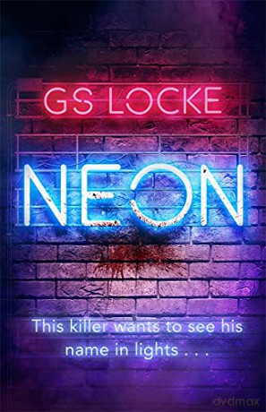 Neon: A must-read thrilling cat-and-mouse serial killer thriller that readers love! - G.S. Locke [KSIĄŻKA]
