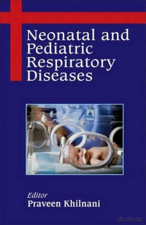 Neonatal and Pediatric Respiratory Diseases - Praveen Khilnani [KSIĄŻKA]