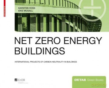 Net zero energy buildings: International projects of carbon neutrality in buildings (DETAIL Green Books) - Karsten Voss [KSIĄŻKA]