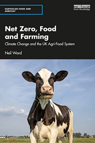 Net Zero, Food and Farming: Climate Change and the UK Agri-Food System (Earthscan Food and Agriculture) - Neil Ward [KSIĄŻKA]