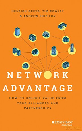 Network Advantage: How to Unlock Value From Your Alliances and Partnerships - Henrich Greve [KSIĄŻKA]
