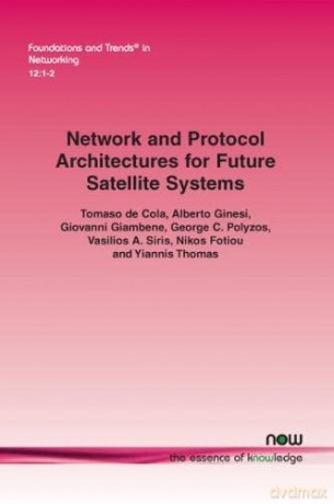 Network and Protocol Architectures for Future Satellite Systems (Foundations and Trends in Networking): 32 - Giovanni Giambene [KSIĄŻKA]