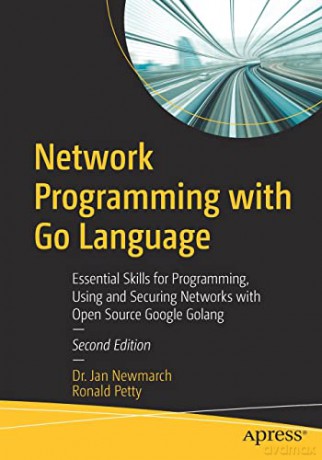 Network Programming with Go Language: Essential Skills for Programming, Using and Securing Networks with Open Source Google Golang - Jan Newmarch [KOMIKS]