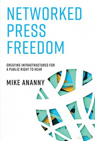 Networked Press Freedom: Creating Infrastructures for a Public Right to Hear (The MIT Press) - Mike Ananny [KSIĄŻKA]