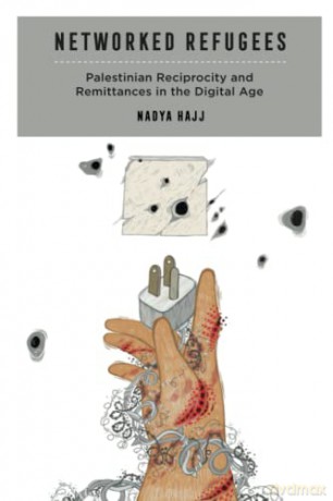 Networked Refugees: Palestinian Reciprocity and Remittances in the Digital Age: 2 (Critical Refugee Studies) - Hajj [KSIĄŻKA]