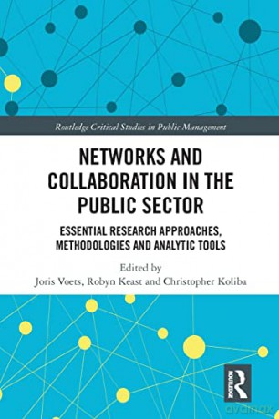 Networks and Collaboration in the Public Sector: Essential research approaches, methodologies and analytic tools (Routledge Critical Studies in Public Management) - Joris Voets [KSIĄŻKA]