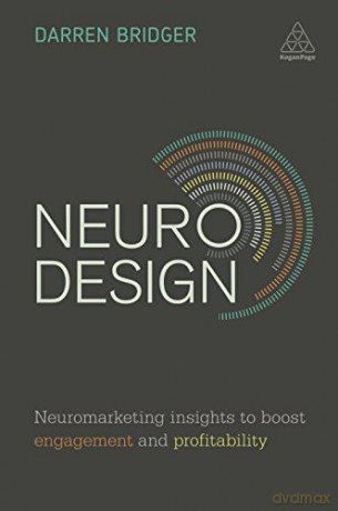 Neuro Design: Neuromarketing Insights to Boost Engagement and Profitability - Darren Bridger [KSIĄŻKA]