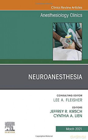 Neuroanesthesia, An Issue of Anesthesiology Clinics (Volume 39-1) (The Clinics: Internal Medicine, Volume 39-1) - Jeffrey R. Kirsch MD [KSIĄŻKA]
