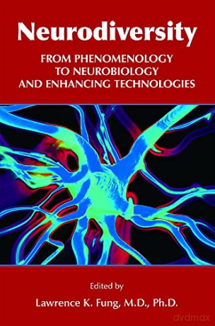 Neurodiversity: From Phenomenology to Neurobiology and Enhancing Technologies - Lawrence K. Fung [KSIĄŻKA]